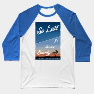 So Late Baseball T-Shirt